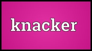 Knacker Meaning [upl. by Odlopoel]