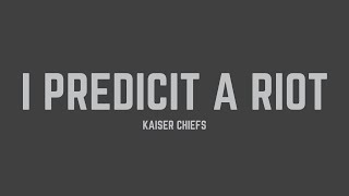 Kaiser Chiefs  I Predict A Riot Lyrics [upl. by Wahl845]