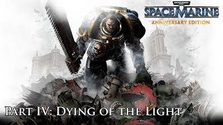 Warhammer 40k Space Marine  Part IV Dying of the Light [upl. by Shifrah]