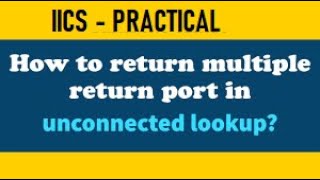 IICS EXAMPLE 34  Unconnected Lookup on multiple port [upl. by Latsyrhk]