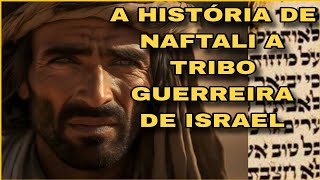 NAFTALI A TRIBO GUERREIRA DE ISRAEL [upl. by Nedroj792]