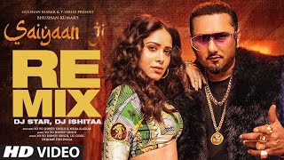 Saiyaan Ji Remix  Yo Yo Honey Singh Neha Kakkar  Nushrratt Bharuccha  Dj Star Dj Ishitaa [upl. by Trip517]