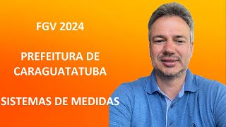 FGV24Q040 – FGV – 2024 – PREF CARAGUATATUBA – ELETRICISTA – SISTEMAS DE MEDIDAS [upl. by Zeph754]