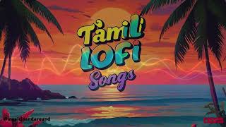 Tamil Lofi Songs TamilSongs TamilMusic TamilHits [upl. by Irehs]