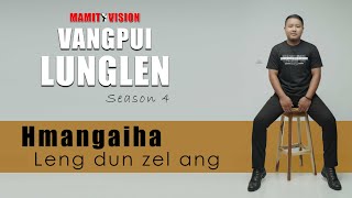 Hmangaiha  Leng dun zel ang  VANGPUI LUNGLEN Season 4 [upl. by Oninotna552]