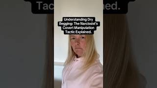 Understanding Dry Begging The Narcissist’s Covert Manipulation Tactic Explained [upl. by Emery]