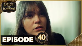 Bride of Istanbul  Episode 40 Full Episode  Istanbullu Gelin [upl. by Ahsert977]