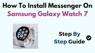 How To Install Messenger On Samsung Galaxy Watch 7 [upl. by Rodriguez]