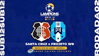 LAMPIONS LEAGUE 2024  SUB 12  SANTA CRUZ X PROJETO WR 1° T [upl. by Marylee]