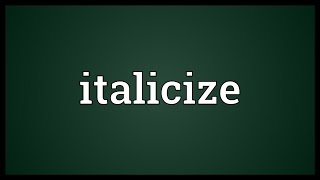 Italicize Meaning [upl. by Gastineau]