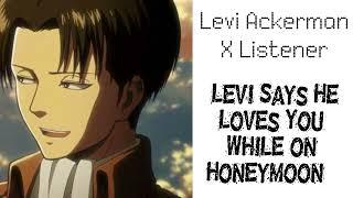 Levi Ackerman x Listener Anime ASMR “Levi Says I Love You During Honeymoon” [upl. by Yhtrod]