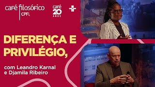 CafÃ© FilosÃ³fico  DIFERENÃ‡A E PRIVILÃ‰GIO ANATOMIA DE UM DEBATE  Leandro Karnal e Djamila Ribeiro [upl. by Ylagam92]