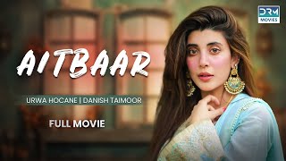 Aitbaar  Full Film  Danish Taimoor Urwa Hocane Saba Faisal  True Heartbreaking Story [upl. by Rhynd]