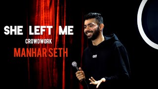 SHE LEFT ME  CROWDWORK BY MANHAR SETH [upl. by Sheryl176]