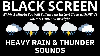 Within 3 Minute You Will Fall into an Instant Sleep with HEAVY RAIN amp THUNDER at Night BLACK SCREEN [upl. by Adnilram440]