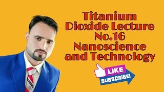 Titanium dioxide Nanoparticles lecture No16 Nanoscience and Technology [upl. by Broddie]