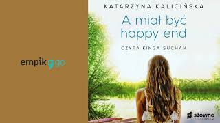 A miał być happy end Katarzyna Kalicińska Audiobook PL [upl. by Bromleigh204]