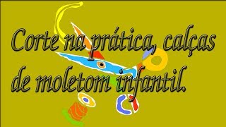 Corte na prática calças de moletom infantil dicas e exemplos [upl. by Erehs]