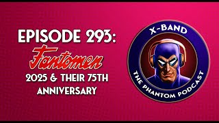 XBand Phantom Podcast 293  Fantomen 2025 amp their 75th Anniversary [upl. by Arama]