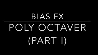 BIAS FX Poly Octaver Part 1 [upl. by Vadim]