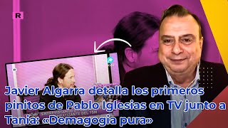 Javier Algarra detalla los primeros pinitos de Pablo Iglesias en TV junto a Tania «Demagogia pura» [upl. by Edbert]