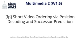 SIGIR 2024 W16 fp Short Video Ordering via Position Decoding and Successor Prediction [upl. by Walter]