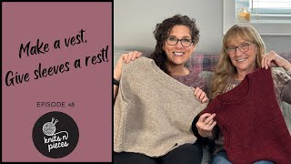 MAKE A VEST GIVE SLEEVES A REST Knits n Pieces Episode 48 [upl. by Homovec212]