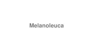 How to Pronounce quotMelanoleucaquot [upl. by Hendon852]