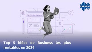 Top 5 idées de Business les plus rentables en 2024 [upl. by Narbig]