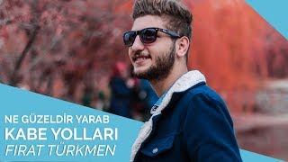 Fırat Türkmen  Ne Güzeldir Yarab Kabe Yolları 💕 [upl. by Sllew]