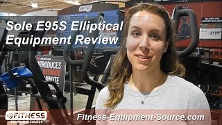 Sole E95S Elliptical Review  FitnessEquipmentSourcecom [upl. by Cumings]