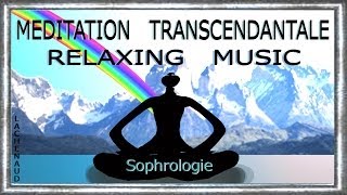 Méditation transcendantale AntiStress Sophrologie Yoga Music Relaxing JeanLuc LACHENAUD [upl. by Lysander]