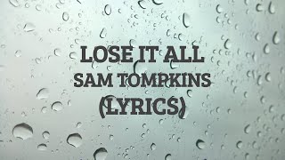 Sam Tompkins  Lose it all lyric video [upl. by Kline]