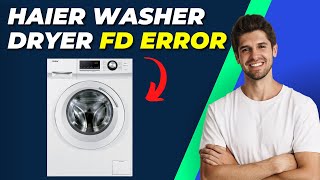 How To Fix Haier Washer Dryer FD Error  StepbyStep Troubleshooting Guide [upl. by Airenahs]