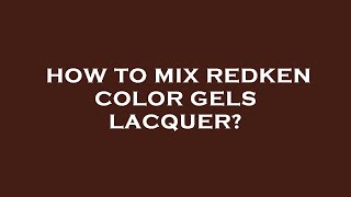 How to mix redken color gels lacquer [upl. by Isolda388]