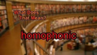 What does homophonic mean [upl. by Nnazus]