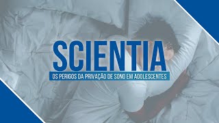 Scientia  Problemas da privação de sono para adolescentes 110821 [upl. by Ludlew]