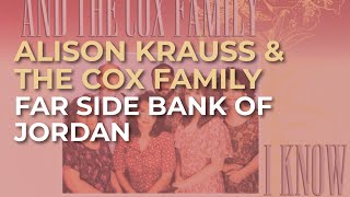 Alison Krauss amp The Cox Family  Far Side Bank Of Jordan Official Audio [upl. by Massab509]