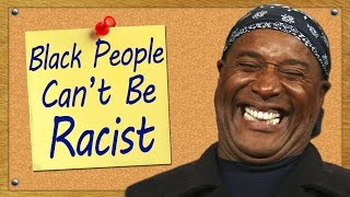 Black People Cant Be Racist [upl. by Suehtomit]