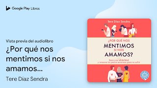 ¿Por qué nos mentimos si nos amamos… de Tere Díaz Sendra · Vista previa del audiolibro [upl. by Anertak]