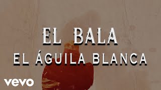 El Bala  El Águila Blanca LETRA  En Vivo [upl. by Nisse]