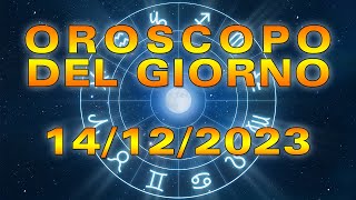 Oroscopo del Giorno Giovedì 14 Dicembre 2023 [upl. by Huskamp508]