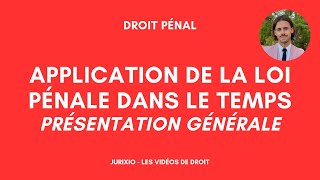 Lapplication de la loi pénale dans le temps  Présentation générale [upl. by Tnemelc]