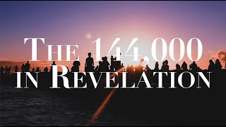 THE 144000 IN REVELATION [upl. by Oiznun]