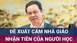 Đại biểu Quốc hội đề nghị quotđã là thầy cấm nhận tiền của học trò dưới mọi hình thứcquot  VTC Now [upl. by Fredella]