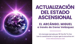 ACTUALIZACIÓN DEL ESTADO ASCENSIONAL  Un mensaje del Arcángel Miguel vía Erena Velázquez [upl. by Julita628]