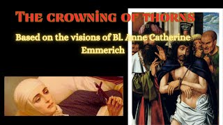 Blessed Anne Catherine Emmerichs visions on the CROWNING OF THORNS [upl. by Turino]