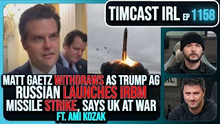 Matt Gaetz Withdraws As Trump AG Russia Fires IRBM Strike Says UK At War wAmi Kozak Timcast IRL [upl. by Ainiger]