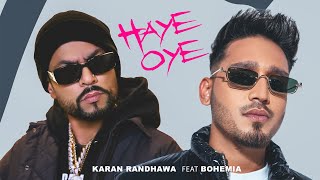 Haye Oye  Karan Randhawa Ft Bohemia Official Music Video Satti Dhillon  New Punjabi Song [upl. by Enilorak64]