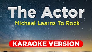 THE ACTOR  Michael Learns To Rock KARAOKE VERSION with lyrics [upl. by Scottie972]